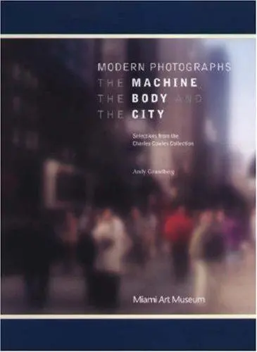 Modern Photographs, The Machine, the Body, The City Selections from the Charles Cowles Collection