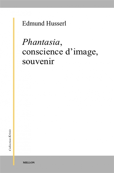 Phantasia, conscience d'image, souvenir : de la phénoménologie des présentifications intuitives : textes posthumes (1898-1925)