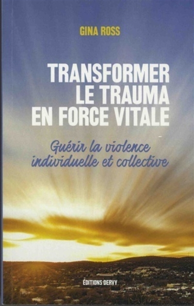 transformer le trauma en force vitale : guérir la violence individuelle et collective