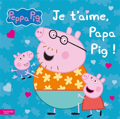 Peppa Pig : je t'aime, papa Pig !
