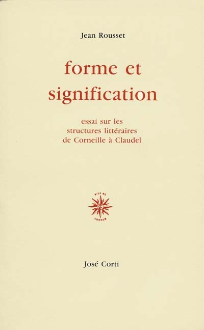 Forme et signification : essais sur les structures littéraires de Corneille à Claudel