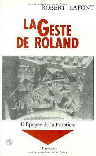 La Geste de Roland. Vol. 1. L'Epopée de la frontière