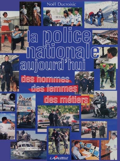 La police nationale aujourd'hui : des hommes, des femmes, des métiers