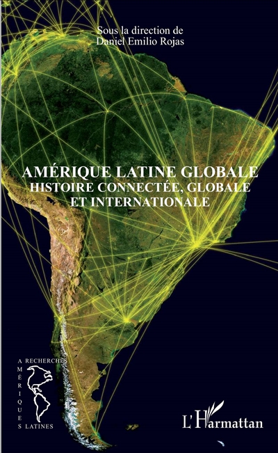 Amérique latine globale : histoire connectée, globale et internationale