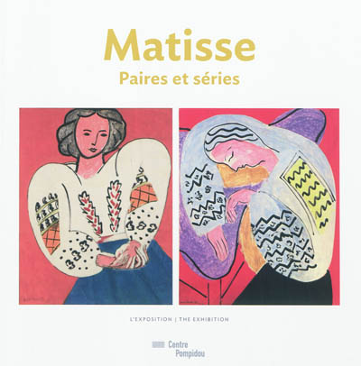 Matisse, paires et séries : album de l'exposition, Paris, Centre national d'art et de culture Georges Pompidou, du 7 mars au 18 juin 2012