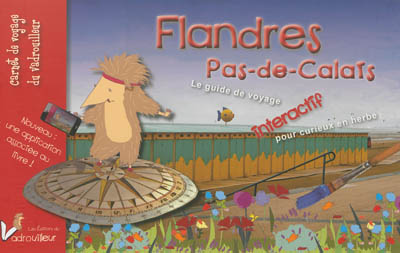 Flandres, Pas-de-Calais : le carnet de voyage du vadrouilleur : guide interactif pour curieux en herbe