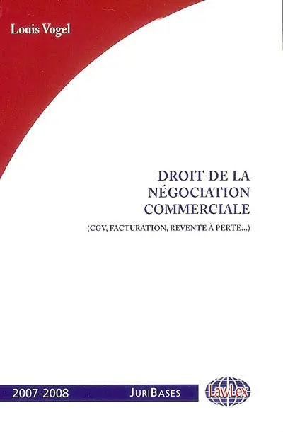 Droit de la négociation commerciale : 200 décisions commentées : extraites de Juribases Droit de la négociation commerciales, 700 décisions en texte intégral sur le site law-lex.com