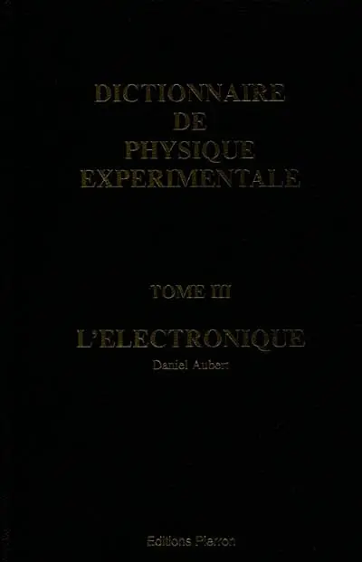 Dictionnaire de physique expérimentale. Vol. 3. L'électronique
