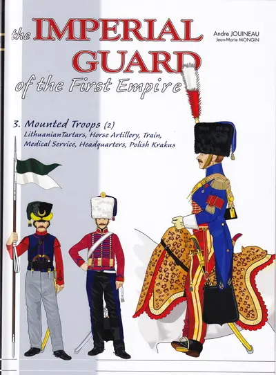 The Imperial Guard of the First Empire. Vol. 3. 1800-1815, the mounted troops and the other corps (2)