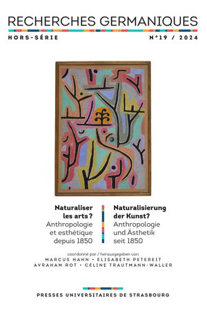 Recherches germaniques, hors série, n° 19. Naturaliser les arts ? : anthropologie et esthétique depuis 1850. Naturalisierung der Kunst ? : Anthropologie und Ästhetik seit 1850