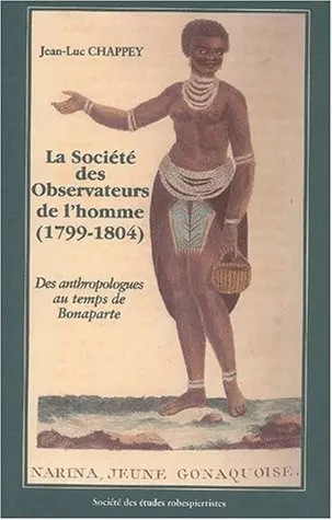 La Société des observateurs de l'homme : des anthropologues au temps de Bonaparte (1799-1804)