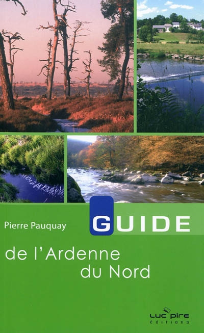 Guide de l'Ardenne du Nord : 30 balades à pied ou à vélo, de Remouchamps au plateau des Hautes-Fagnes