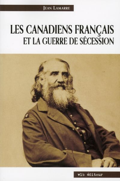 Les Canadiens français et la guerre de Sécession : 1861-1865 : une autre dimension de leur migration aux États-Unis
