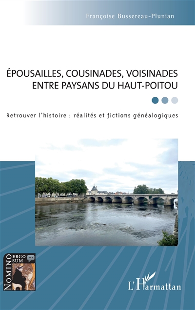 Epousailles, cousinades, voisinades entre paysans du Haut-Poitou : retrouver l'histoire : réalités et fictions généalogiques
