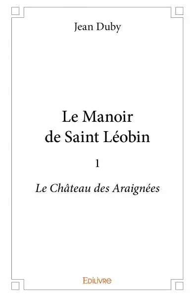 Le manoir de saint léobin : 1 : Le Château des Araignées