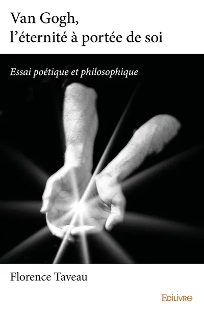Van gogh, l’éternité à portée de soi : Essai poétique et philosophique