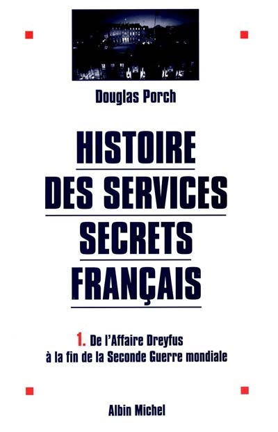 Histoire des services secrets français. Vol. 1. De l'affaire Dreyfus à la fin de la Seconde Guerre mondiale
