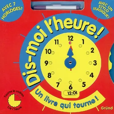 Dis-moi l'heure ! : un livre qui tourne !