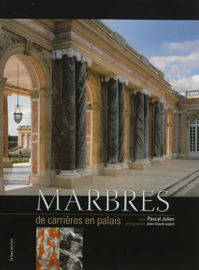 Marbres, de carrières en palais : du Midi à Versailles, du sang des dieux à la gloire des rois, XVIe-XVIIIe siècle