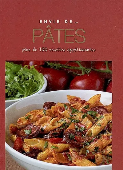 Pâtes : plus de 100 recettes appétissantes
