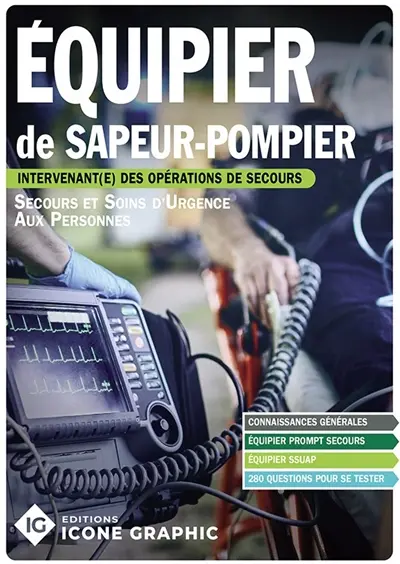 Equipier de sapeur-pompier : intervenant(e) des opérations de secours : secours et soins d'urgence aux personnes