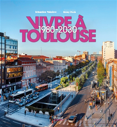Vivre à Toulouse. 1980-2030