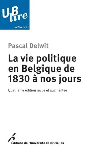 La vie politique en Belgique de 1830 à nos jours