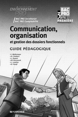 Communication, organisation et gestion des dossiers fonctionnels, première professionnelle bac pro 3 ans : guide pédagogique