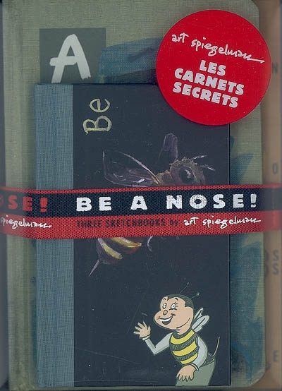 Be a nose ! : three sketchbooks by Art Spiegelman