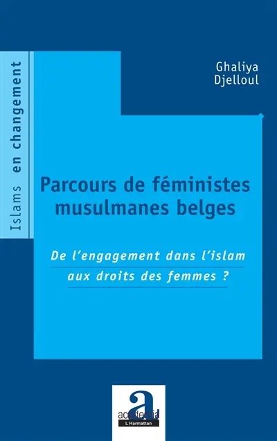 Parcours de féministes musulmanes belges : de l'engagement dans l'islam aux droits des femmes ?