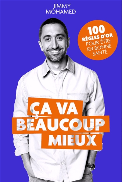 Ca va beaucoup mieux : 100 règles d'or pour être en bonne santé