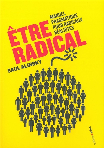 Etre radical : manuel pragmatique pour radicaux réalistes