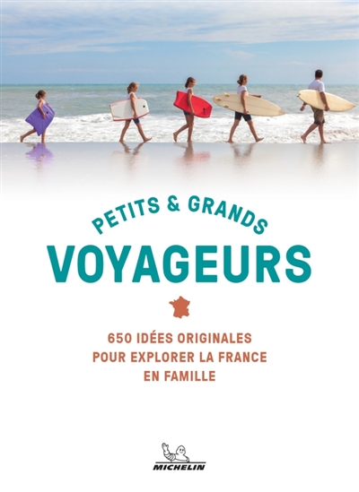 Petits & grands voyageurs : 800 idées originales pour explorer la France en famille