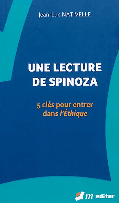 Une lecture de Spinoza : 5 clés pour entrer dans l'Ethique
