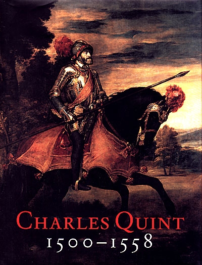 Charles Quint (1500-1558) : l'empereur et son temps