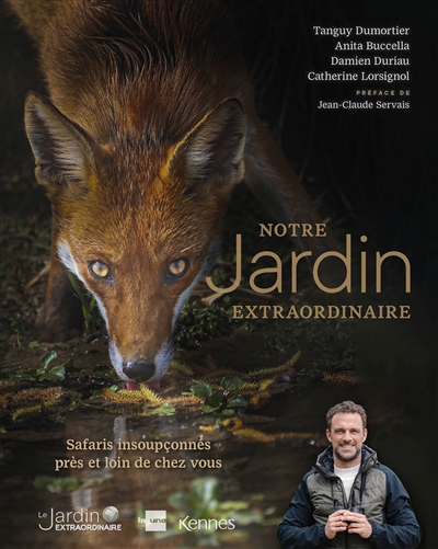 Notre jardin extraordinaire. Vol. 2. Safaris insoupçonnés près et loin de chez vous