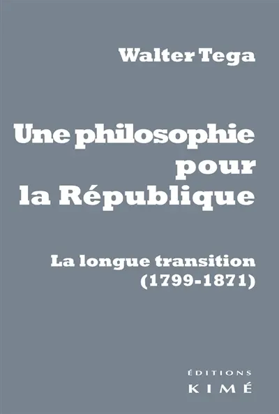 Une philosophie pour la République : la longue transition (1799-1871)