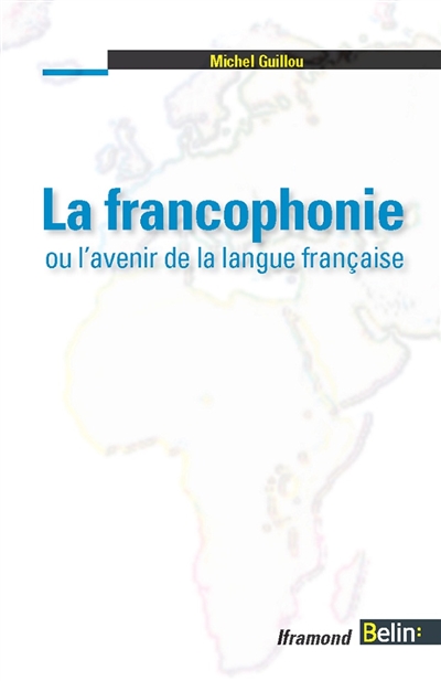 La francophonie ou L'avenir de la langue française : articles et communications, 2001-2015