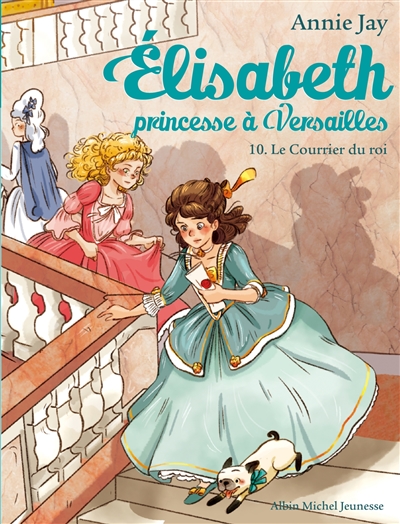 Elisabeth, princesse à Versailles. Vol. 10. Le courrier du roi