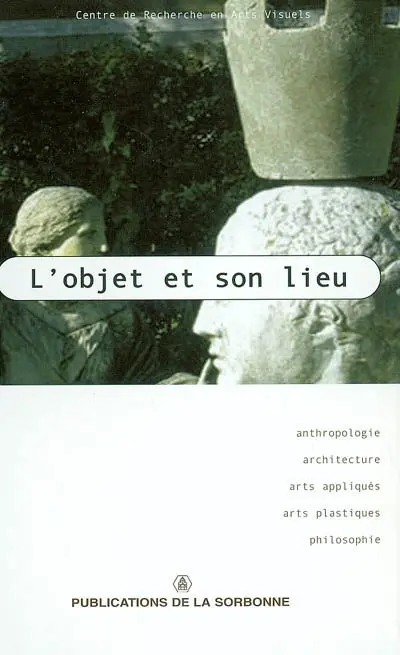 L'objet et son lieu : anthropologie, architecture, arts appliqués, arts plastiques, philosophie