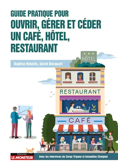 Guide pratique pour ouvrir, gérer et céder un café, hôtel, restaurant Guide pratique pour ouvrir, gérer et céder un café, hôtel, restaurant