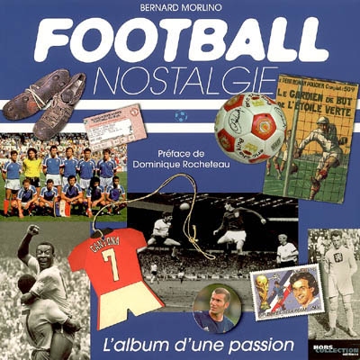Football nostalgie : l'album d'une passion