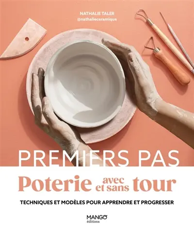 Poterie avec et sans tour : techniques et modèles pour apprendre et progresser