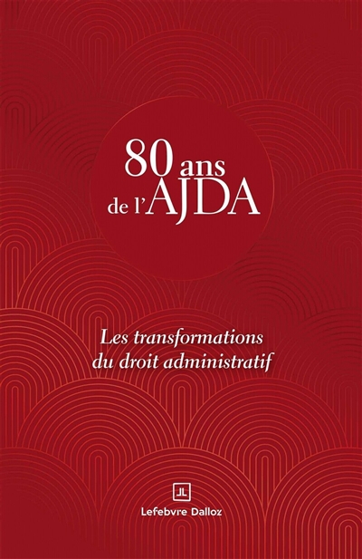 80 ans de l'AJDA : les transformations du droit administratif