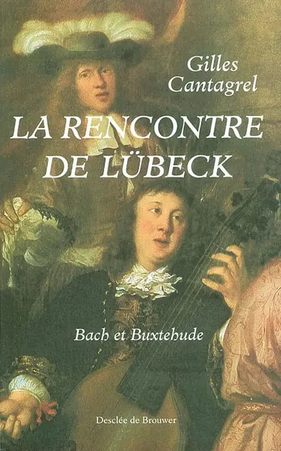 La rencontre de Lübeck : Bach et Buxtehude