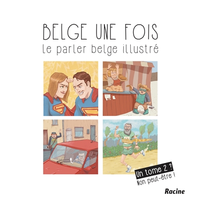 Belge une fois. Vol. 2. Le parler belge illustré : un tome 2 ? Non peut-être !