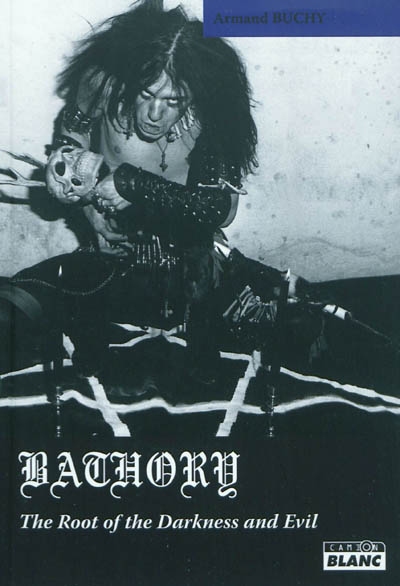 Bathory : the root of the darkness & evil