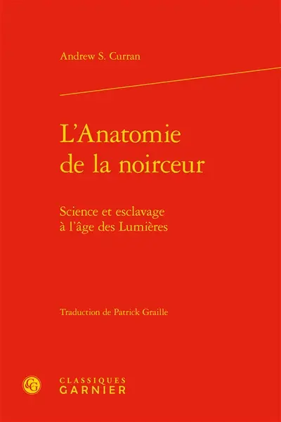 L'anatomie de la noirceur : science et esclavage à l'âge des Lumières