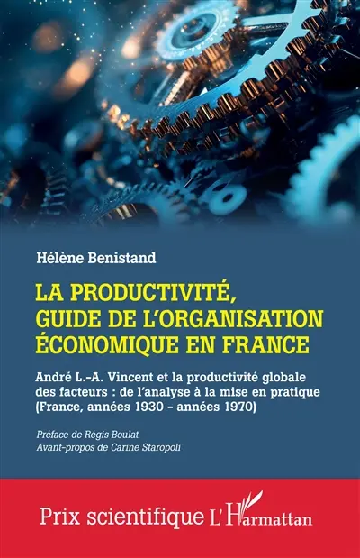 La productivité, guide de l'organisation économique en France : André L.-A. Vincent et la productivité globale des facteurs : de l'analyse à la mise en pratique (France, années 1930-années 1970)