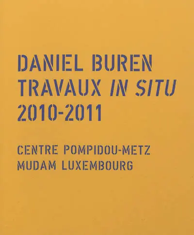Daniel Buren : travaux in situ, 2010-2011 : exposition Architecture, contre-architecture, transposition, travail in situ, Mudam Luxembourg, 9 octobre 2010-22 mai 2011, exposition Échos, travaux in situ, Centre Pompidou-Metz, 8 mai-9 septembre 2011, exposition Écho d'échos, vues plongeantes, travail in situ, Centre-Pompidou-Metz, 30 septembre 2011-5 mars 2012
